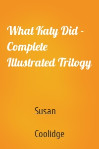 What Katy Did - Complete Illustrated Trilogy