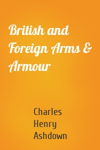 British and Foreign Arms & Armour