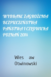 WYBRANE ZAGROŻENIA BEZPIECZEŃSTWA PAŃSTWA I CZŁOWIEKA POZNAŃ 2014