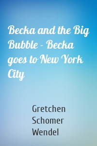 Becka and the Big Bubble - Becka goes to New York City