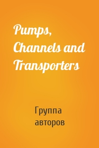 Pumps, Channels and Transporters