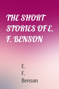 THE SHORT STORIES OF E. F. BENSON