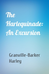 The Harlequinade: An Excursion
