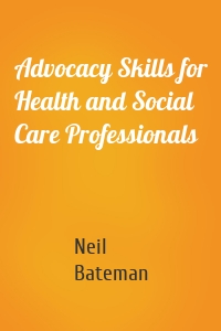 Advocacy Skills for Health and Social Care Professionals