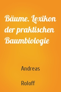 Bäume. Lexikon der praktischen Baumbiologie