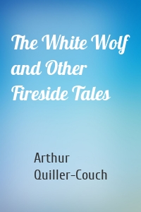 The White Wolf and Other Fireside Tales