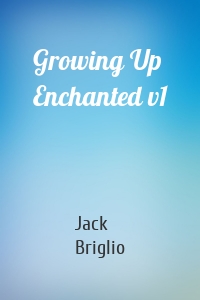 Growing Up Enchanted v1