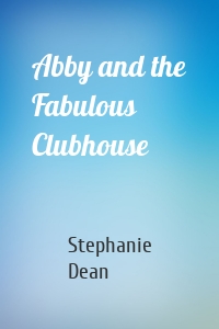 Abby and the Fabulous Clubhouse