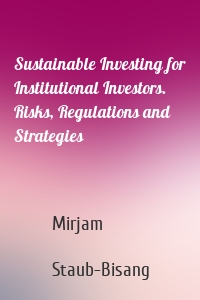 Sustainable Investing for Institutional Investors. Risks, Regulations and Strategies