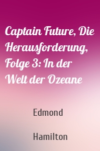 Captain Future, Die Herausforderung, Folge 3: In der Welt der Ozeane