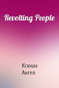 Revolting People