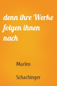 denn ihre Werke folgen ihnen nach