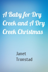 A Baby for Dry Creek and A Dry Creek Christmas