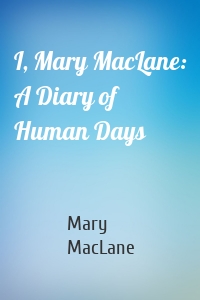 I, Mary MacLane: A Diary of Human Days