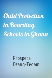 Child Protection in Boarding Schools in Ghana