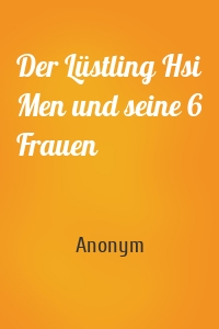 Der Lüstling Hsi Men und seine 6 Frauen