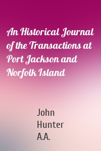 An Historical Journal of the Transactions at Port Jackson and Norfolk Island