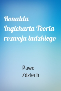 Ronalda Ingleharta Teoria rozwoju ludzkiego