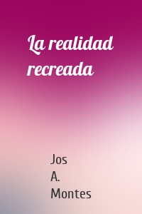 La realidad recreada