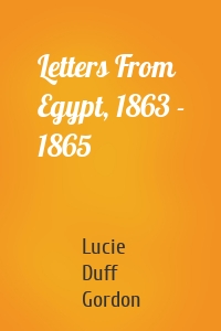 Letters From Egypt, 1863 - 1865