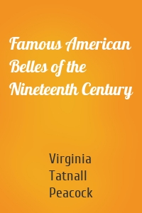 Famous American Belles of the Nineteenth Century
