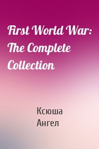 First World War: The Complete Collection