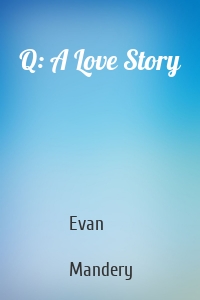 Q: A Love Story