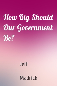 How Big Should Our Government Be?