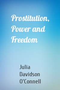 Prostitution, Power and Freedom