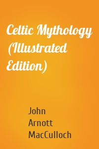 Celtic Mythology (Illustrated Edition)