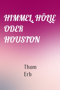 HIMMEL, HÖLLE ODER HOUSTON