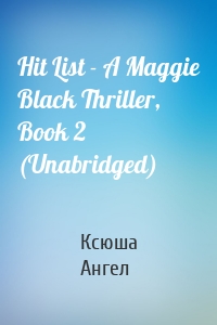 Hit List - A Maggie Black Thriller, Book 2 (Unabridged)