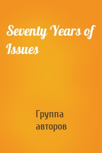 Seventy Years of Issues