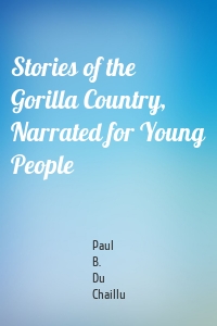 Stories of the Gorilla Country, Narrated for Young People