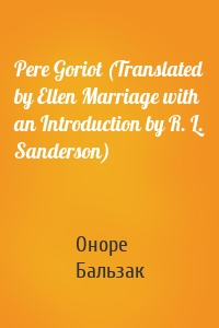 Pere Goriot (Translated by Ellen Marriage with an Introduction by R. L. Sanderson)