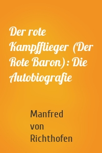 Der rote Kampfflieger (Der Rote Baron): Die Autobiografie