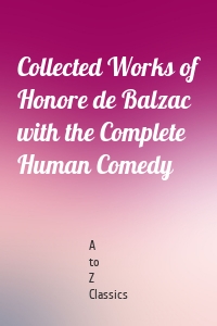 Collected Works of Honore de Balzac with the Complete Human Comedy