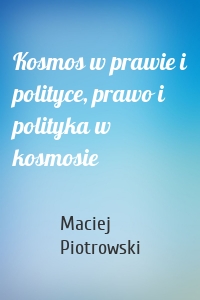 Kosmos w prawie i polityce, prawo i polityka w kosmosie