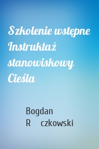 Szkolenie wstępne Instruktaż stanowiskowy Cieśla