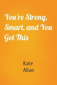 You're Strong, Smart, and You Got This