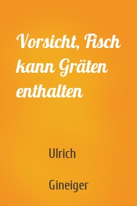 Vorsicht, Fisch kann Gräten enthalten