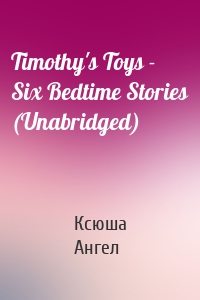 Timothy's Toys - Six Bedtime Stories (Unabridged)