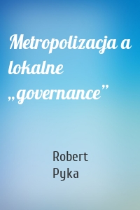Metropolizacja a lokalne „governance”