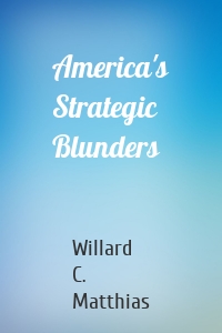 America's Strategic Blunders