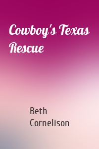 Cowboy's Texas Rescue