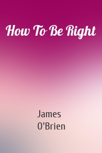 How To Be Right