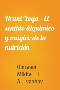 Hrani Yoga - El sentido álquimico y mágico de la nutrición