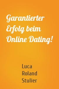 Garantierter Erfolg beim Online Dating!