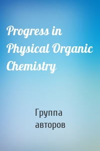 Progress in Physical Organic Chemistry