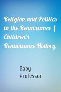 Religion and Politics in the Renaissance | Children's Renaissance History